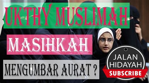 Saudariku Masihkan Anda Mengumbar Aurat Setelah Lihat Video Ini