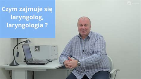 Czym Zajmuje Si Laryngolog Laryngologia Laryngologia Maciej