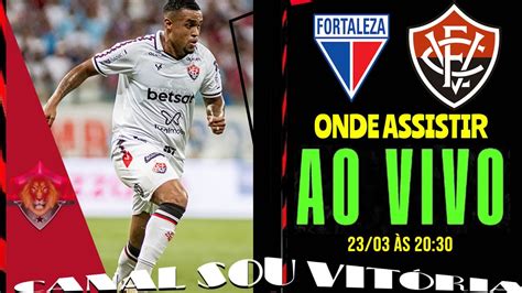 Onde Assistir Fortaleza X Vitória Ao Vivo E Confira O Provável Time Do