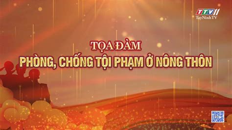 Toạ đàm Trực Tiếp Phòng Chống Tội Phạm ở Nông Thôn An Ninh TrẬt TỰ Tayninhtv Youtube