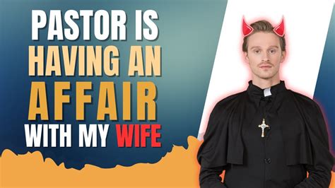 My Wife And Church Pastor Are Having An Affair Cheating Wife Youtube