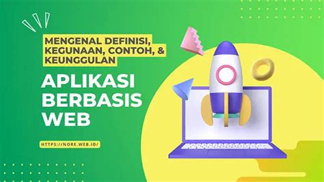 Mengenal Definisi Kegunaan Contoh Dan Keunggulan Aplikasi Berbasis Web