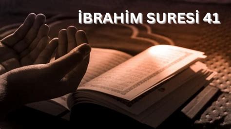 İbrahim Suresi 41 Ayeti Nedir 41 Ayet Arapçası Okunuşu Meali ve