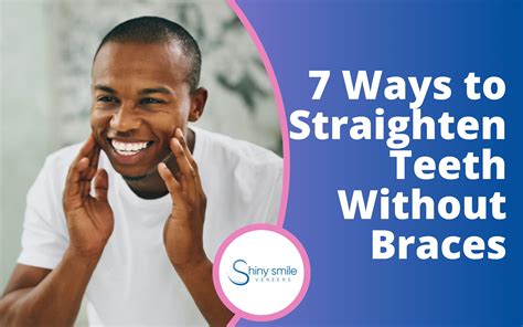 7 Ways To Straighten Teeth Without Braces