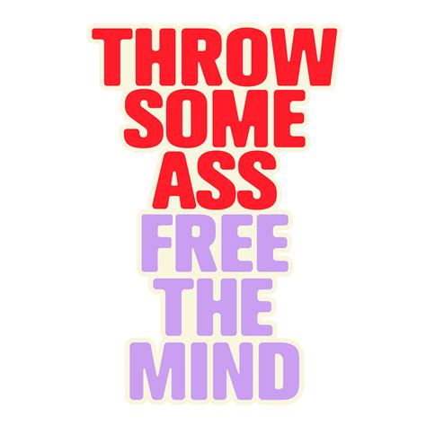 Throw Some Ass Free The Mind Sticker Shop The Sofi Tukker Official Store