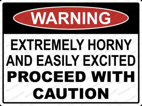Funny Warning Sign Extremely Horny And Easily Excited Proceed With
