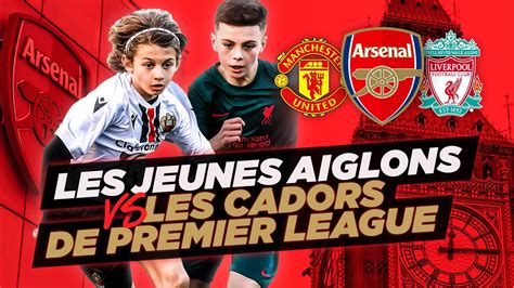 Arsenal Liverpool Manchester Quand Les Jeunes Aiglons Affrontent