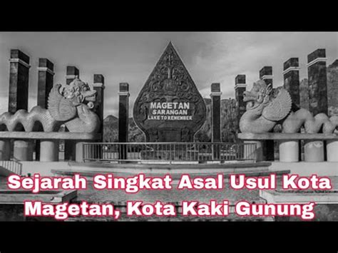 Sejarah Singkat Asal Usul Kota Magetan Kota Kaki Gunung Youtube