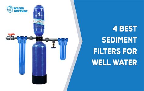 The 4 Best Sediment Filters for Well Water