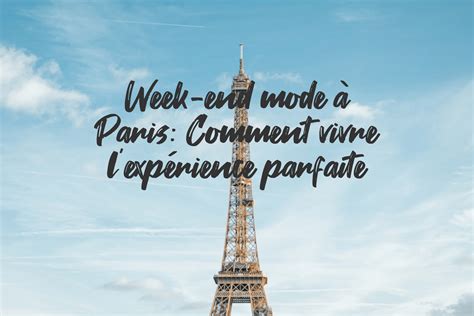 Week end mode à Paris Comment vivre l expérience parfaite Raaad fr