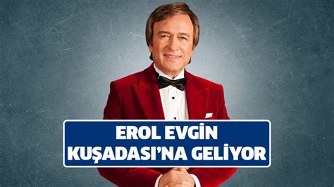 Erol Evgin Kuşadası na geliyor YeniSöke Gazetesi