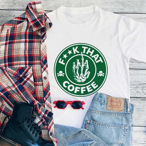 Fuck That Coffee T Shirt T Shirts Printed T Shirts Nowstalgia