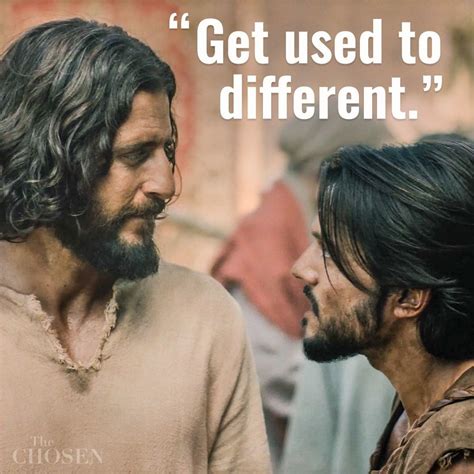 The Chosen Matthew Quotes Get Used To Different The Chosen Chosen