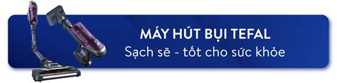 Máy hút bụi Tefal chính hãng, giá tốt, nhiều ưu đãi