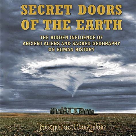 Secret Doors of the Earth: The Hidden Influence of Ancient Aliens and