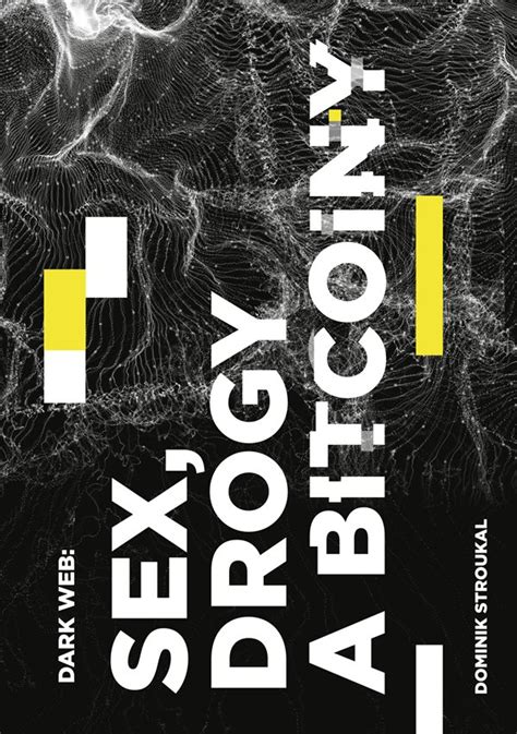 Kniha Dark Web Sex Drogy A Bitcoiny TradeCZ