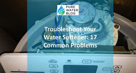 Troubleshoot Your Water Softener Common Problems Water Treatment