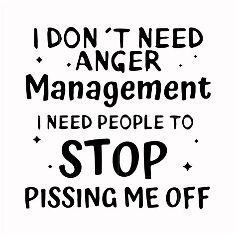 I dont need anger management i need people to stop pissing me off svg