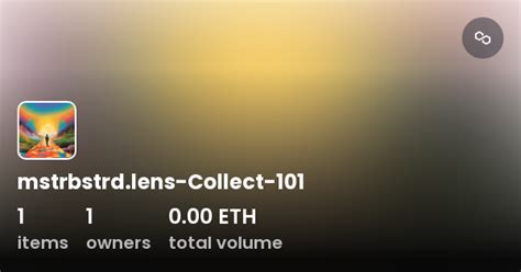 Mstrbstrd Lens Collect 101 Collection Opensea