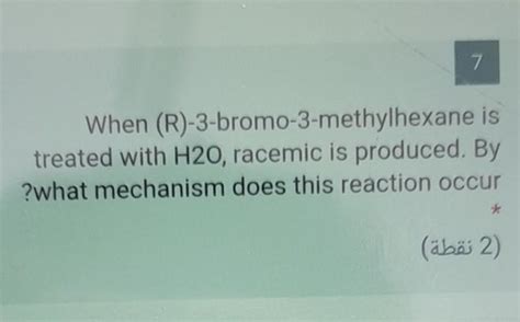 Solved 7 When R 3 Bromo 3 Methylhexane Is Treated With Chegg