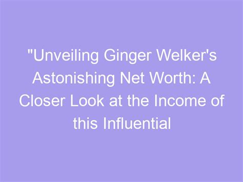 Unveiling Ginger Welker S Astonishing Net Worth A Closer Look At The