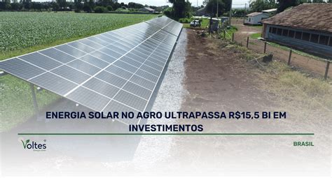 ENERGIA SOLAR NO AGRO ULTRAPASSA R 15 5 BI EM INVESTIMENTOS Voltes