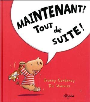 Maintenant Tout De Suite Tracey Corderoy SensCritique