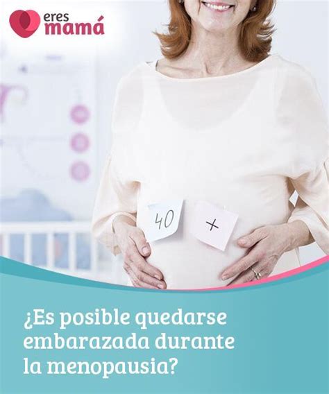 Es Posible Quedarse Embarazada Durante La Menopausia Embarazo