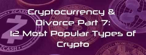 Cryptocurrency Series 12 Most Popular Types Of Crypto And What To Know