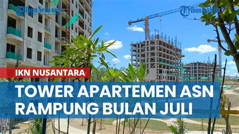 Pembangunan 12 Tower Apartemen ASN Di IKN Rampung Juli Ini YouTube