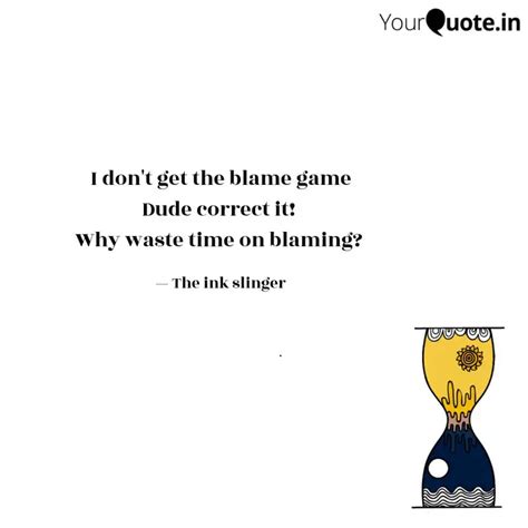 I Don T Get The Blame Gam Quotes Writings By Sushmita Tripathy