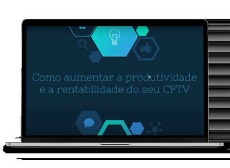 Videoaula | Como aumentar a produtividade e a rentabilidade de um CFTV