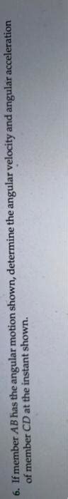 Solved 6 If Member AB Has The Angular Motion Shown Chegg