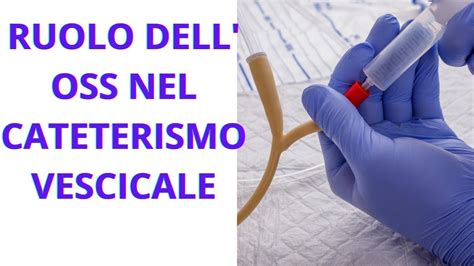 Ruolo Dell Oss Nel Cateterismo Vescicale Youtube