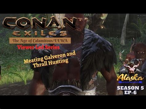 Conan Exiles AOC EEWA Season 5 Ep6 Meating Galveron And Thrall