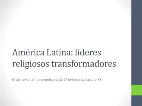 Ppt Am Rica Latina L Deres Religiosos Transformadores Powerpoint Presentation Id
