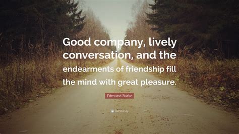 Edmund Burke Quote Good Company Lively Conversation And The