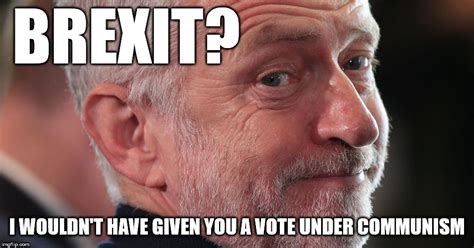 Corbyn S Brexit No Vote Under Communism Imgflip