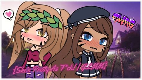 Shes Pretty As F Ck Short Glmm Kinda Rushed Read Description Gacha Life Lesbian Mini