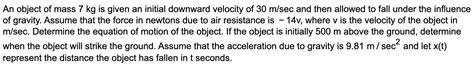 Solved An object of mass 7 kg is given an initial downward | Chegg.com