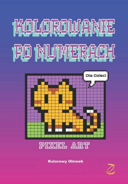 Kolorowanie Po Numerach Pixel Art Dla Dzieci By Kolorowy Ol Wek