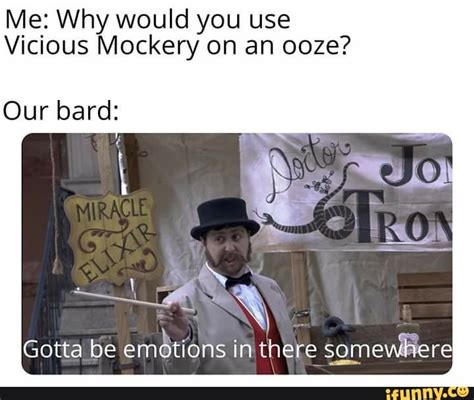 Me: Why would you use Vicious Mockery on an ooze? Our bard: - iFunny | Dirty memes, Funny memes ...