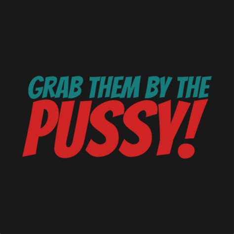 Grab Them By The Pussy Funny T Shirt TeePublic