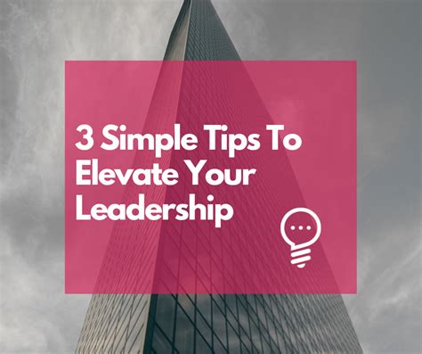 3 Simple Tips To Elevate Your Leadership