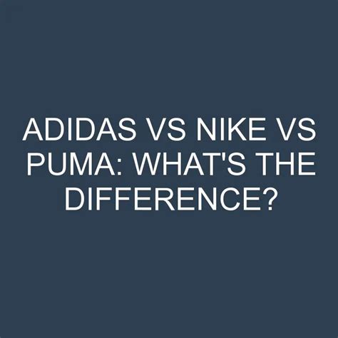 Adidas Vs Nike Vs Puma: What's The Difference? » Differencess