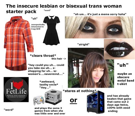 The Insecure Lesbian Or Bisexual Trans Woman Starter Pack R