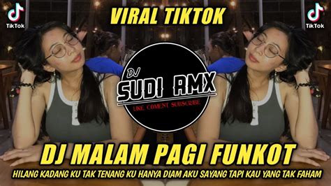 Dj Malam Pagi Funkot Dj Hilang Kadang Ku Tak Tenang Ku Hanya Diam