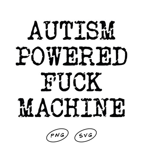 Autism Powered Fuck Machine Svg Png Funny Quote Svg Etsy