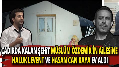 Çadırda kalan şehit Müslüm Özdemir in ailesine Haluk Levent ve Hasan