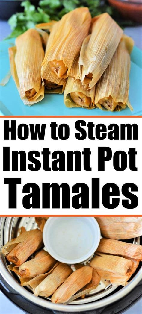 How To Steam Tamales In Instant Pot To Get Them Tender In No Time Beef